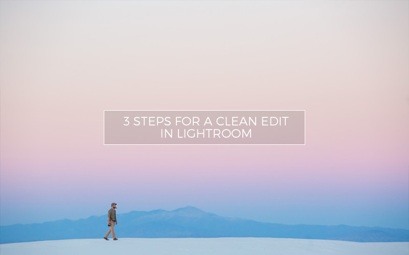 3 Steps for a Clean Edit in Lightroom