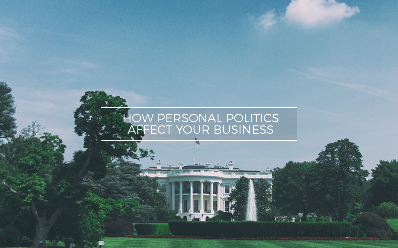 How personal politics affect your business