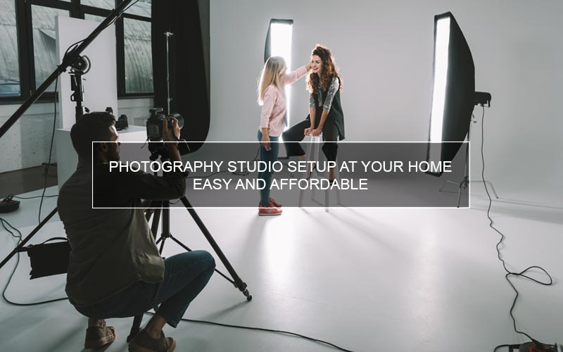 Photography Studio Setup at Your Home – Easy and Affordable